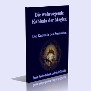 Die wahrsagende Kabbala der Magier – Die Kabbala des Zoroaster – Baron André-Robert Andréa de Nerciat