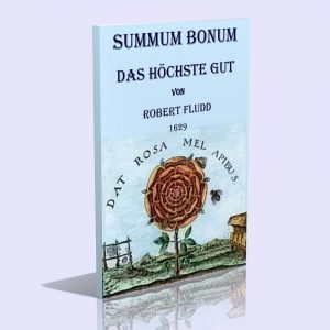 Summum Bonum – Das höchste Gut – Robert Fludd
