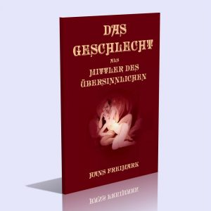 Das Geschlecht als Mittler des Übersinnlichen – Hans Freimark