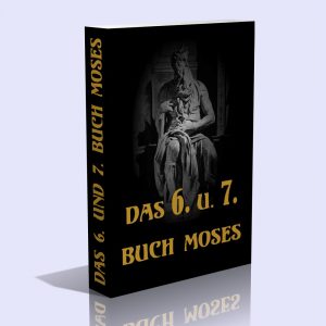 Das 6. und 7. Buch Moses, das ist: Moses magische Geisterkunst, das Geheimnis aller Geheimnisse