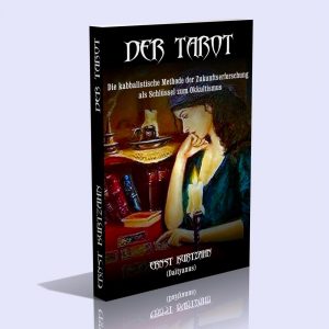 Der Tarot – Die kabbalistische Methode der Zukunftserforschung als Schlüssel zum Okkultismus – Ernst Tristan Kurtzahn