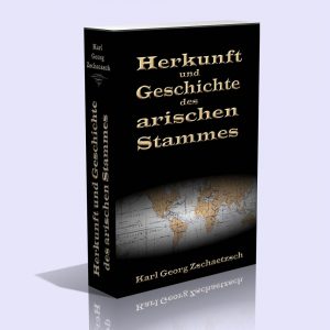 Die Herkunft und Geschichte des arischen Stammes – Karl Georg Zschaetzsch