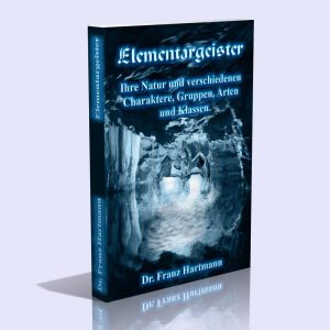 Elementargeister – Ihre Natur und verschiedenen Charaktere, Gruppen, Arten und Klassen – Franz Hartmann