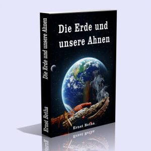 Die Erde und unsere Ahnen – Ernst Betha