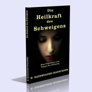 Die Heilkraft des Schweigens – Eine Pilgerfahrt zum Tempel der Erlösung – H. Kazemzadeh Iranschähr