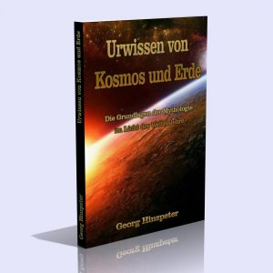 Urwissen von Kosmos und Erde – Die Grundlagen der Mythologie im Licht der Welteislehre – Georg Hinzpeter