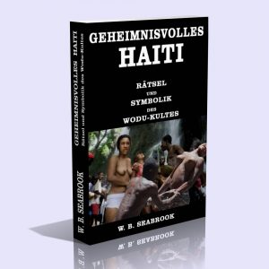 Geheimnisvolles Haiti – Rätsel und Symbolik des Wodu-Kultes – William Buehler Seabrook