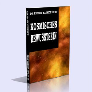 Kosmisches Bewusstsein (Cosmic Consciousness) – Dr. Richard Maurice Bucke