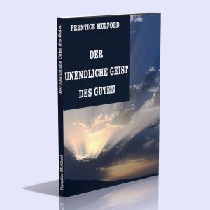 Der unendliche Geist des Guten – Prentice Mulford