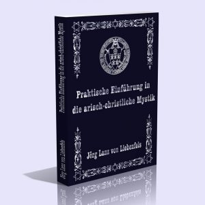 Praktische Einführung in die arisch-christliche Mystik – Jörg Lanz von Liebenfels