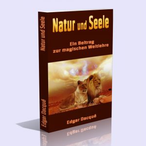 Natur und Seele – Ein Beitrag zur magischen Weltlehre – Edgar Dacqué