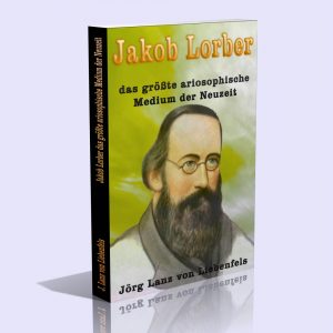 Jakob Lorber, das größte ariosophische Medium der Neuzeit – Jörg Lanz von Liebenfels