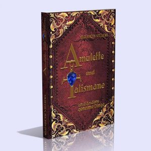 Amulette und Talismane und andere geheime Dinge – Elizabeth Villiers / Anton Maximilian Pachinger