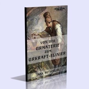 Von der Urmaterie zum Urkraft-Elixier – Max Retschlag