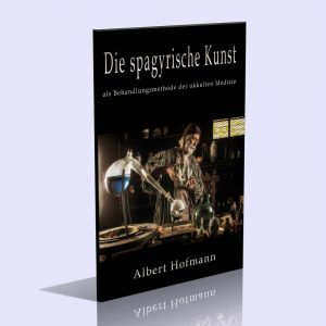 Die Spagyrische Kunst als Behandlungsmethode der okkulten Medizin – Albert Hofmann