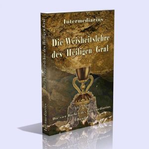 Die vier Bücher des Intermediarius (Band I – Die Weisheitslehre des Heiligen Gral) – Intermediarius