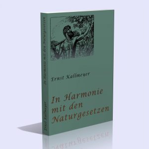 In Harmonie mit den Naturgesetzen. Die echte Geistes- und Körperpflege – Ernst Kallmeyer