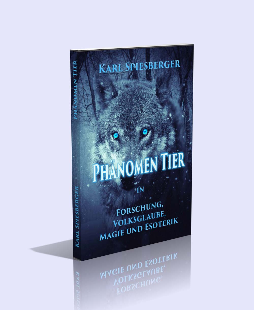 Phänomen Tier in Forschung, Volksglaube, Magie und Esoterik - Karl Spiesberger