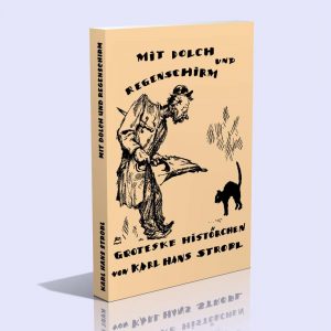 Mit Dolch und Regenschirm – Groteske Histörchen – Karl Hans Strobl