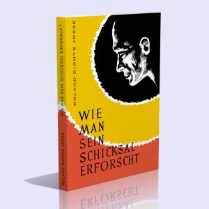 Wie man sein Schicksal erforscht – Roland Dionys Jossé