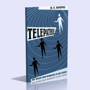 Telepathie – Die Magie der Wirkung in die Ferne – Altes Geheimwissen — Neu erschlossen – H. E. Douval