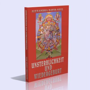 Unsterblichkeit und Wiedergeburt – Lehren und Bräuche in China, Tibet und Indien – Alexandra David-Néel