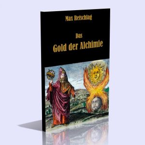 Das Gold der Alchimie – Max Retschlag