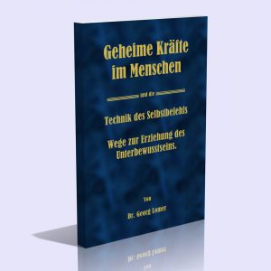 Geheime Kräfte im Menschen und die Technik des Selbstbefehls – Dr. Georg Lomer