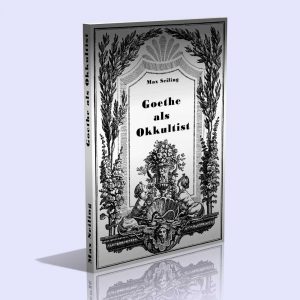 Goethe als Okkultist – Max Seiling