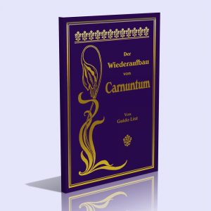 Der Wiederaufbau von Carnuntum (Mit zwei Landkarten aus dem Jahre 1567) – Guido von List