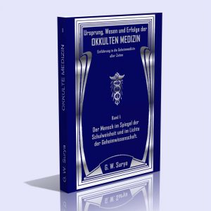 Okkulte Medizin – Band 1 (Der Mensch im Spiegel der Schulweisheit und im Lichte der Geheimwissenschaft) – G. W. Surya