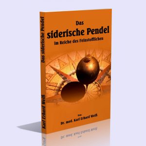 Das siderische Pendel im Reiche des Feinstofflichen – Dr. med. Karl Erhard Weiß