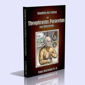 Grundriss der Lehren des Theophrastus Paracelsus von Hohenheim – Franz Hartmann