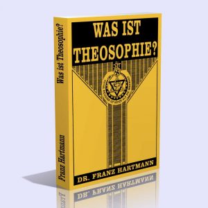 Was ist Theosophie? – Die Theosophische Gesellschaft und ihre Zwecke – Dr. Franz Hartmann