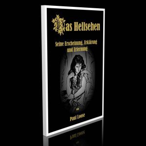 Das Hellsehen – Seine Erscheinung, Erklärung und Erlernung – Paul Loose