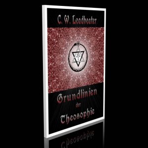 Grundlinien der Theosophie – Charles Webster Leadbeater