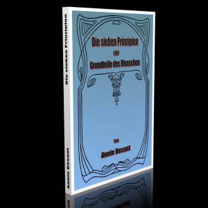Die sieben Prinzipien oder Grundteile des Menschen – Annie Besant