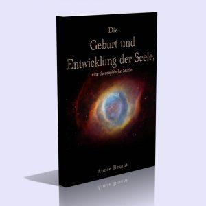 Die Geburt und Entwicklung der Seele, eine theosophische Studie – Annie Besant