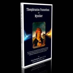 Theophrastus Paracelsus als Mystiker – Dr. Franz Hartmann