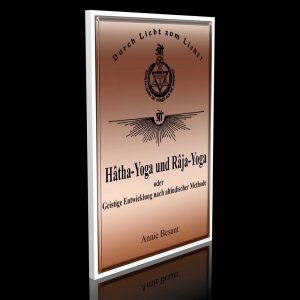 Hâtha-Yoga und Râja-Yoga oder Geistige Entwicklung nach altindischer Methode – Annie Besant