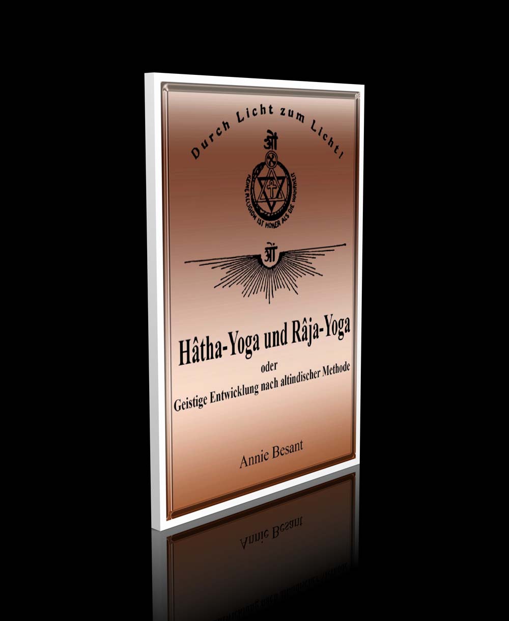 Hâtha-Yoga und Râja-Yoga oder Geistige Entwicklung nach altindischer Methode - Annie Besant