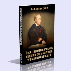 Über Lebensmagnetismus und über die magischen Wirkungen überhaupt – Carl Gustav Carus