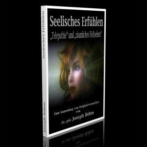 Seelisches Erfühlen – Telepathie und räumliches Hellsehen – Eine Sammlung von Originalversuchen – Dr. phil. Joseph Böhm