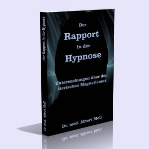 Der Rapport in der Hypnose – Untersuchungen über den tierischen Magnetismus – Albert Moll