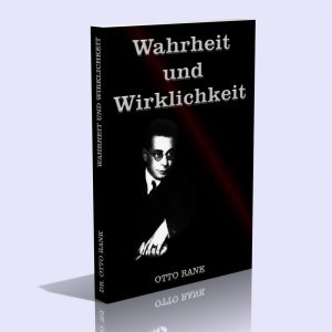 Wahrheit und Wirklichkeit – Entwurf einer Philosophie des Seelischen – Dr. Otto Rank