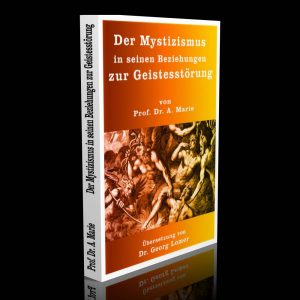 Der Mystizismus in seinen Beziehungen zur Geistesstörung – Prof. Dr. A. Marie / Übersetzung von Dr. Georg Lomer