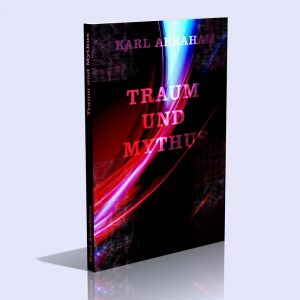 Traum und Mythus – Eine Studie zur Völkerpsychologie – Dr. Karl Abraham