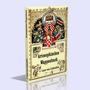 Ariosophisches Wappenbuch / Die ariosophische Kabbalistik von Name und Örtlichkeit, theoretisch und praktisch – Jörg Lanz von Liebenfels