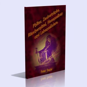 Philter, Zaubertränke, Räuchermittel, Hexensalben – Frater Daniel