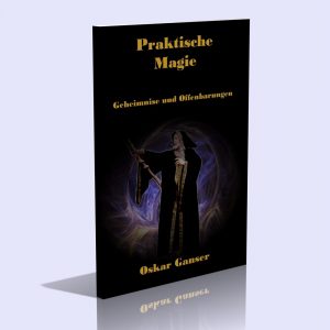 Praktische Magie – Geheimnisse und Offenbarungen – Oskar Ganser